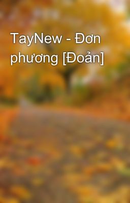 TayNew - Đơn phương [Đoản]