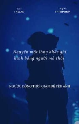 (TayNew) Ngược dòng thời gian để yêu anh