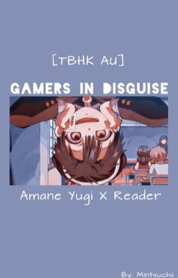 [TBHK AU] || Gamers In Disguise||Amane Yugi X Reader
