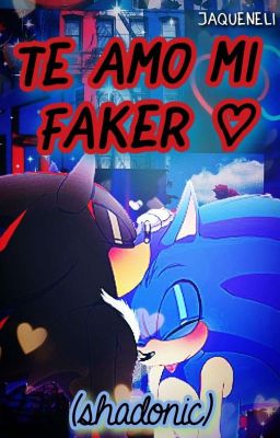 Te amo mi faker (Shadonic ) {Renovada}