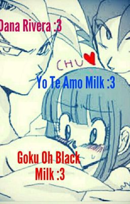 Te Amo Milk :3 Goku Oh Black :3 (Cancelada :