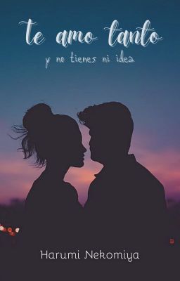 Te amo tanto y no tienes ni idea