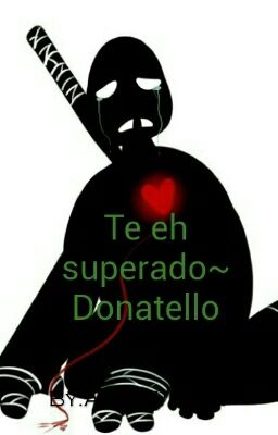 Te eh superado~ Donatello