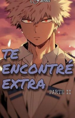 TE ENCONTRÉ EXTRA || Bakugo y Tú || #2