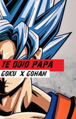 Te odio papa'¡¡¡ goku x gohan