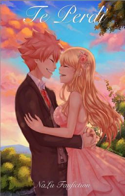 Te Perdí (NALU Fanfic)