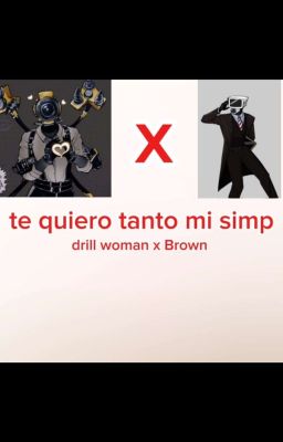 te quiero Tanto Mi Simp (Dril Woman x brown camara 