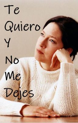 Te Quiero Y No Me Dejes