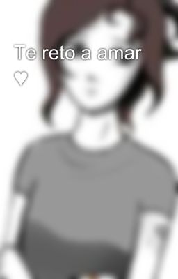 Te reto a amar ♥