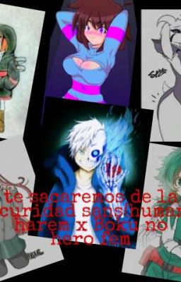 te sacaremos de la oscuridad (sans(humano)xharem) X Boku No Hero