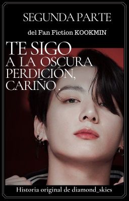 • Te sigo a la oscura perdición, cariño (Parte II) ~ [KOOKMIN] •