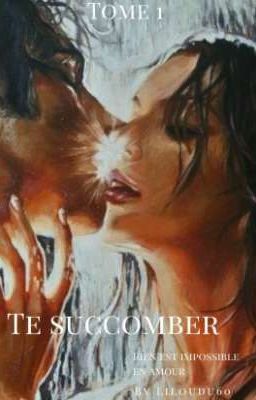 Te succomber ( tome 1) 🔞