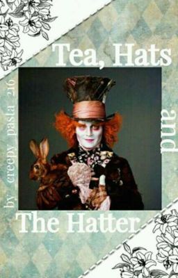 Tea, Hats, and The Hatter (Mad Hatter x Reader)