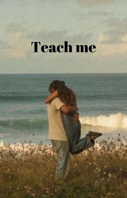 Teach me