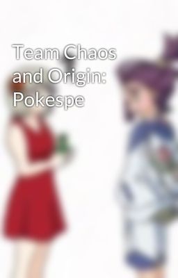 Team Chaos and Origin: Pokespe