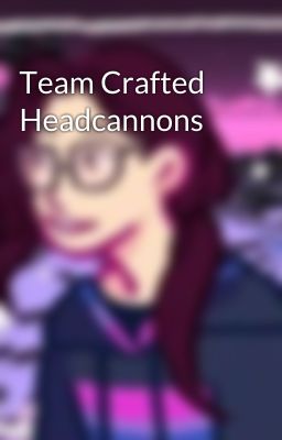 Team Crafted Headcannons 