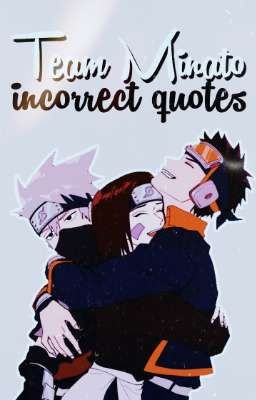 Team Minato || Incorrect quotes 