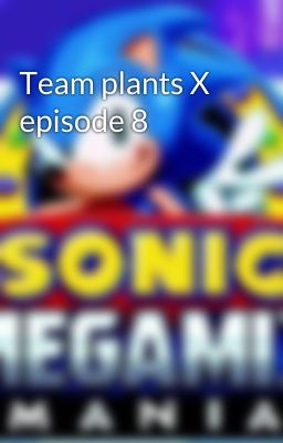 Team plants X episode 8