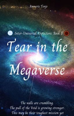 Tear in the Megaverse WATTPAD VERSION [Inter-Universal Protectors Series: 5]