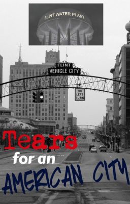 Tears for an American City - The Flint Water Crisis