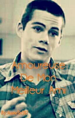 Teen Wolf ~ Amoureuse De Mon Meilleur Ami