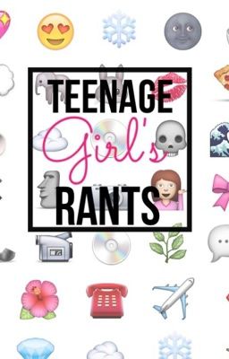 Teenage girl's rants