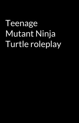 Teenage Mutant Ninja Turtle roleplay