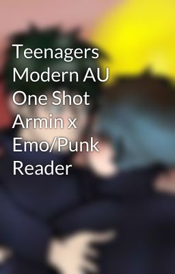 Teenagers Modern AU One Shot Armin x Emo/Punk Reader