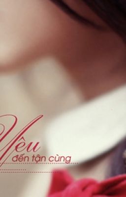 [TEENFIC]Yêu đến tận cùng