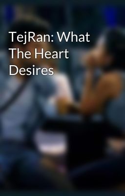 TejRan: What The Heart Desires