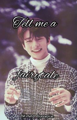 Tell me a fairytale ||hwang hyunjin