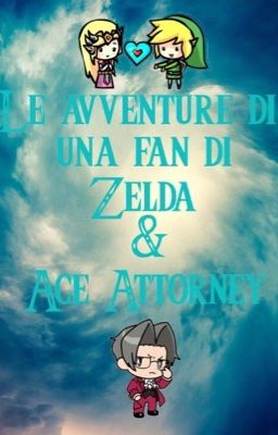 (Temporaneamente interrotto) Le avventure di una fan di Zelda e Ace Attorney