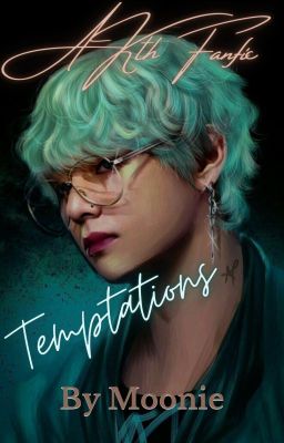 TEMPTATIONS // A KTH Fanfic //