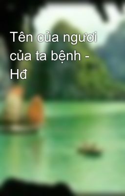 Tên của ngươi của ta bệnh - Hđ