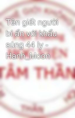 Tên giết người bí ẩn với khẩu súng 44 ly - Hanh_Moon