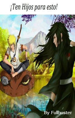 ¡Ten hijos para esto! (Naruto; Madara-Minato)