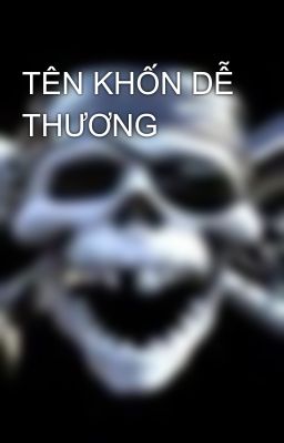 TÊN KHỐN DỄ THƯƠNG