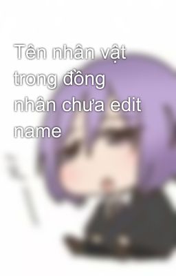 Tên nhân vật trong đồng nhân chưa edit name