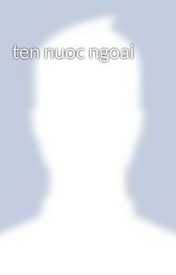 ten nuoc ngoai