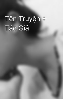 Tên Truyện + Tác Giả