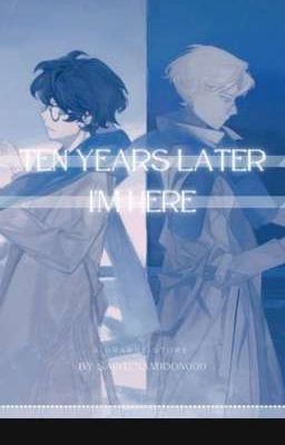 Ten Years later, I'm here. [Drarry]