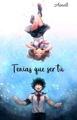 Tenías que ser tú (Deku x Ochako)|Bnha fanfic