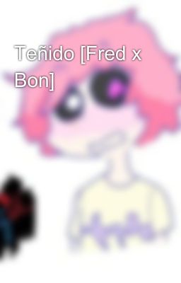 Teñido [Fred x Bon]