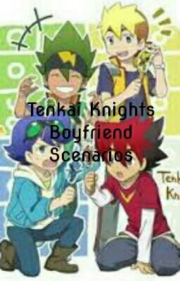 Tenkai Knights Boyfriend Scenarios