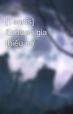 [Tennis] Echizen gia thiếu nữ