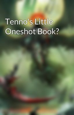 Tenno's Little Oneshot Book?