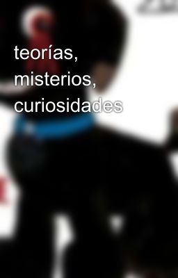 teorías, misterios, curiosidades 