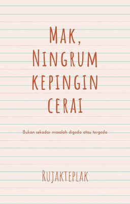 [Terbit] Mak, Ningrum Kepingin Cerai [TAMAT]