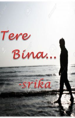 Tere bina....