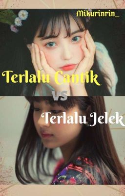 Terlalu Cantik vs Terlalu Jelek [END]